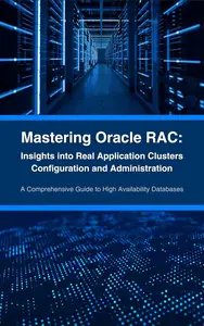 Mastering Oracle RAC Insights into Real Application Clusters Configuration and Administration