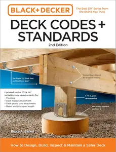 Black and Decker Deck Codes and Standards How to Design, Build, Inspect, and Maintain a Safer Deck, 2nd Edition