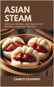 Asian Steam Delicious Recipes and Secrets for Bamboo Vaporizer Mastery