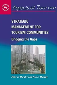 Strategic Management for Tourism Communities Bridging the Gaps