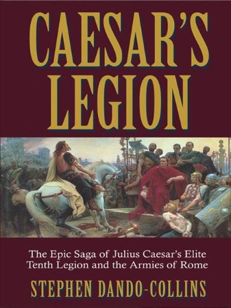 Caesar's Legion: The Epic Saga of Julius Caesar's Elite Tenth Legion and the Armies of Rome - [AUDIOBOOK]