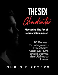 The Sex Gladiator Mastering the Art of Bedroom Dominance