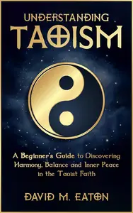 Understanding Taoism A Beginner's Guide to Discovering Harmony, Balance, and Inner Peace in the Taoist Faith