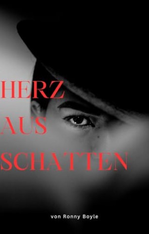 Cover: Ronny Boyle - Herz aus Schatten: Ein d&uuml;sterer Thriller voller Intrigen und Verrat