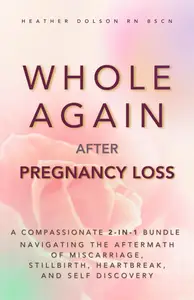 Whole Again After Pregnancy Loss A Compassionate 2–in–1 Bundle Navigating