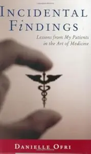 Incidental Findings Lessons from My Patients in the Art of Medicine