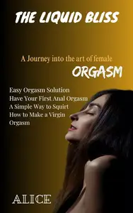 The Liquid Bliss A journey into the Art of female orgasm