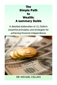 The Simple Path to Wealth; A summary Guide