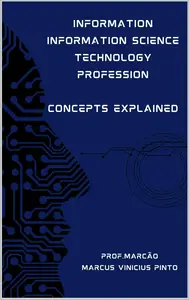 INFORMATION – INFORMATION SCIENCE – TECHNOLOGY – PROFESSION CONCEPTS EXPLAINED