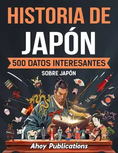 Historia de Japón 500 datos interesantes sobre Japón (Spanish Edition)