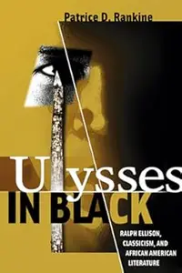 Ulysses in Black Ralph Ellison, Classicism, and African American Literature