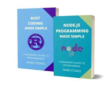 Node.js and Rust Coding Made Simple A Beginner's Guide to Programming – 2 Books in 1