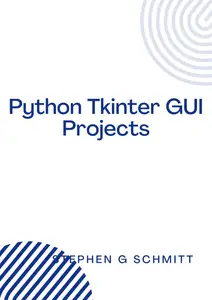 Python Tkinter GUI Projects Building Tkinter Applications with Small Projects Using Python