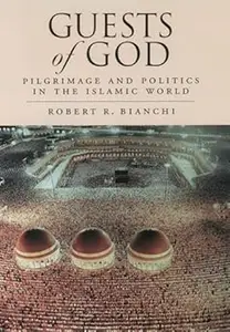 Guests of God Pilgrimage and Politics in the Islamic World