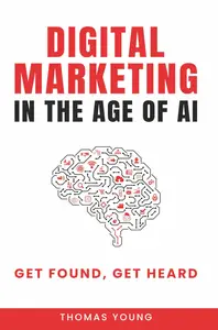 Digital Marketing in the Age of AI Get Found, Get Heard