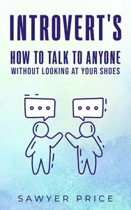 Introvert's How to Talk to Anyone Without Looking at Your Shoes