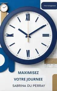 Maximisez votre journée Guide pour une routine quotidienne efficace (French Edition)