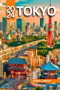 Tokyo Travel Guide 2024 Navigate Big Mikan Streets, Sights, and Secrets with Expert Tips and Local Insights