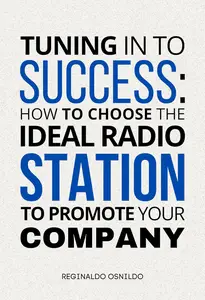 Tuning in to Success How to Choose the Ideal Radio Station to Promote Your Company