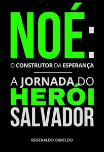 Noé o construtor da esperança – a jornada do herói salvador (Portuguese Edition)