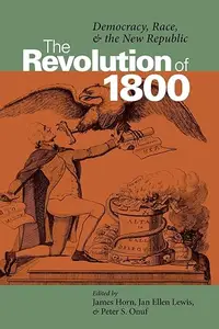 The Revolution of 1800 Democracy, Race, and the New Republic