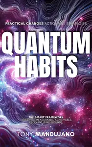 Quantum Habits The Atomic Power of Small Changes for Extraordinary Results