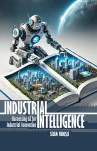 INDUSTRIAL INTELLIGENCE Harnessing AI for Industrial Innovation