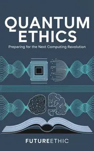 Quantum Ethics Preparing for the Next Computing Revolution