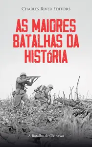 As Maiores Batalhas da História A Batalha de Okinawa (Portuguese Edition)