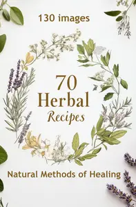 70 Herbal Recipes Natural Methods of Healing