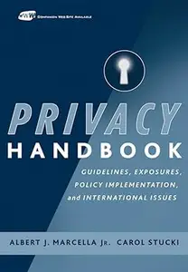 Privacy Handbook Guidelines, Exposures, Policy Implementation, and International Issues