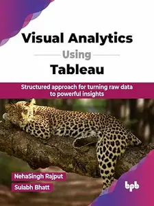 Visual Analytics Using Tableau Structured approach for turning raw data to powerful insights