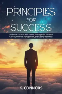 Principles for Success Achieve Your Goals with Proven Strategies