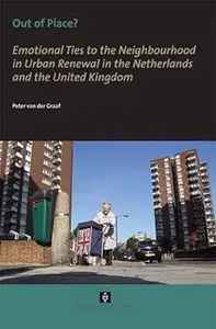 Out of Place Emotional Ties to the Neighbourhood in Urban Renewal in the Netherlands and the United Kingdom