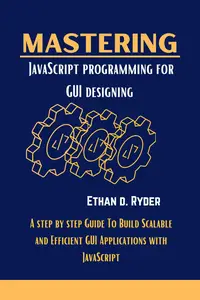 Mastering JavaScript Programming For GUI Designing