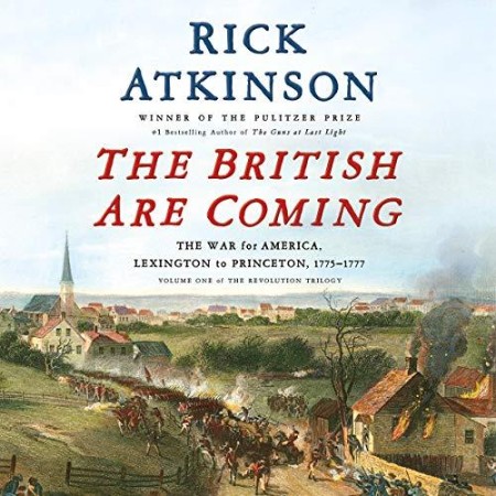 The British Are Coming: The War for America, Lexington to Princeton, 1775-1777 (The Revolution Trilogy, 1) - [AUDIOBOOK]