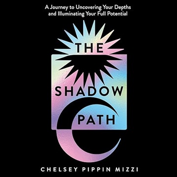 The Shadow Path: A Journey to Uncovering Your Depths and Illuminating Your Full Potential [Audiob...