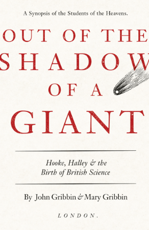 Out of the Shadow of a Giant: Hooke, Halley and the Birth of British Science - John Gribbin