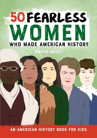 50 Fearless Women Who Made American History: An American History Book for Kids - Bazzit, Jenifer