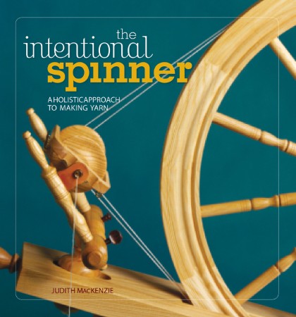 The Intentional Spinner : A Holistic Approach to Making Yarn - Judith MacKenzie