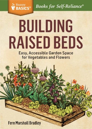 Building Raised Beds: Easy, Accessible Garden Space for Vegetables and Flowers - Fern Marshall Bradley