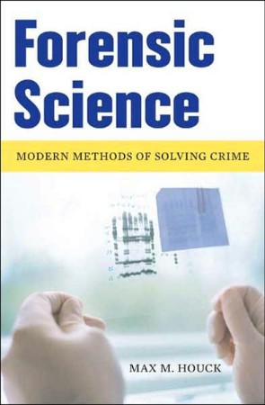 Forensic Science: Modern Methods of Solving Crime - Houck, Max