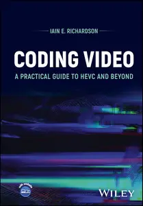 Coding Video A Practical Guide to HEVC and Beyond