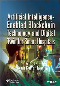 Artificial Intelligence–Enabled Blockchain Technology and Digital Twin for Smart Hospitals