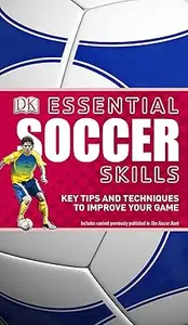 Essential Soccer Skills Key Tips and Techniques to Improve Your Game