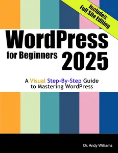 WordPress for Beginners 2025 A Visual Step–by–Step Guide to Mastering WordPress