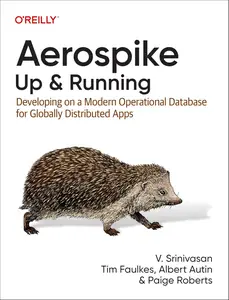 Aerospike Up and Running Developing on a Modern Operational Database for Globally Distributed Apps