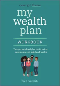 Clever Girl Finance My Wealth Plan Workbook Your Personalized Plan to Ditch Debt, Save Money and Build Real Wealth