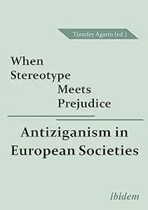 When Stereotype Meets Prejudice Antiziganism in European Societies