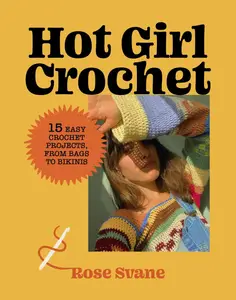 Hot Girl Crochet 15 Easy Crochet Projects, from Bags to Bikinis